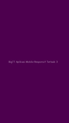 Tampilan Antarmuka Aplikasi Big77 Aplikasi Mobile Responsif Terbaik - 3