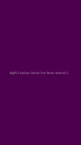 Tampilan Antarmuka Aplikasi Big855 Aplikasi Daftar Slot Resmi Android - 2