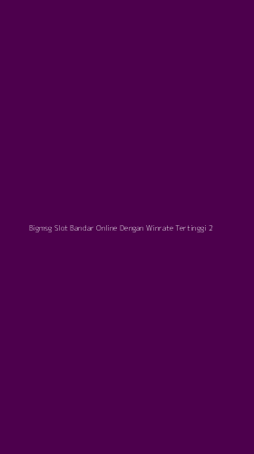 Tampilan Antarmuka Aplikasi Bigmsg Slot Bandar Online Dengan Winrate Tertinggi - 2