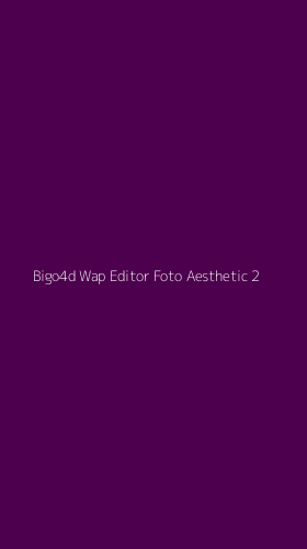 Tampilan Antarmuka Aplikasi Bigo4d Wap Editor Foto Aesthetic - 2