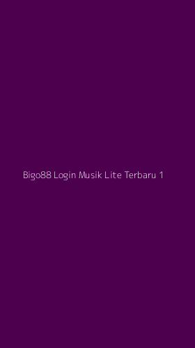 Tampilan Antarmuka Aplikasi Bigo88 Login Musik Lite Terbaru - 1