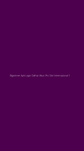 Tampilan Antarmuka Aplikasi Bigwinner Apk Login Daftar Akun Pro Slot Internasional - 1