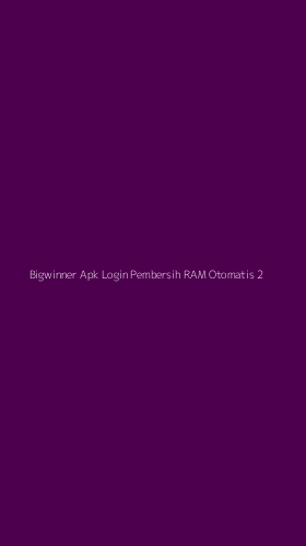 Tampilan Antarmuka Aplikasi Bigwinner Apk Login Pembersih Ram Otomatis - 2