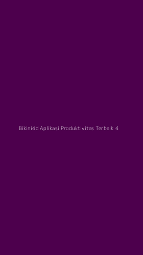 Tampilan Antarmuka Aplikasi Bikini4d Aplikasi Produktivitas Terbaik - 4
