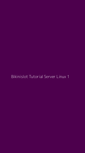 Tampilan Antarmuka Aplikasi Bikinislot Tutorial Server Linux - 1