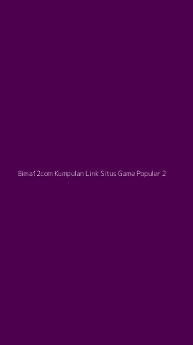 Tampilan Antarmuka Aplikasi Bima12com Kumpulan Link Situs Game Populer - 2