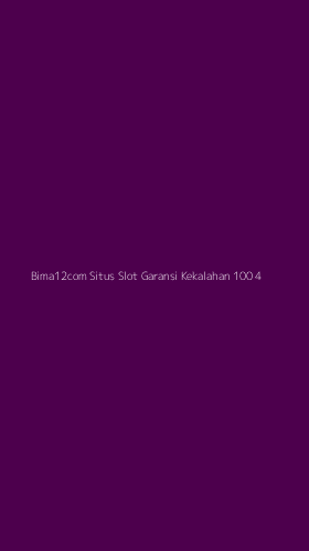 Tampilan Antarmuka Aplikasi Bima12com Situs Slot Garansi Kekalahan 100 - 4