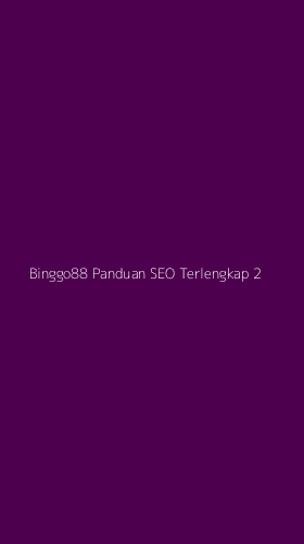 Tampilan Antarmuka Aplikasi Binggo88 Panduan Seo Terlengkap - 2