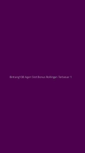 Tampilan Antarmuka Aplikasi Bintang108 Agen Slot Bonus Rollingan Terbesar - 1