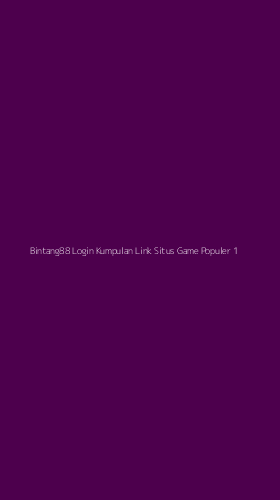 Tampilan Antarmuka Aplikasi Bintang88 Login Kumpulan Link Situs Game Populer - 1