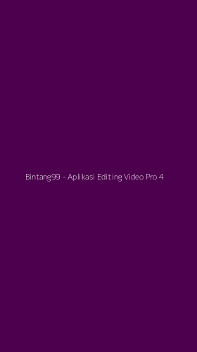 Tampilan Antarmuka Aplikasi Bintang99 - Aplikasi Editing Video Pro - 4