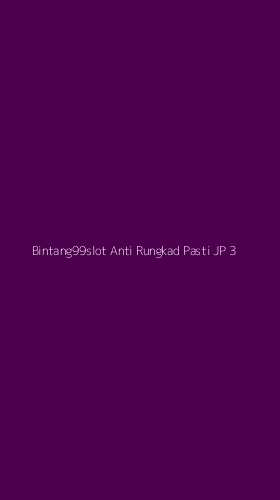 Tampilan Antarmuka Aplikasi Bintang99slot Anti Rungkad Pasti Jp - 3