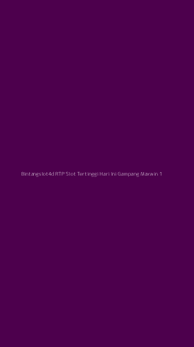 Tampilan Antarmuka Aplikasi Bintangslot4d Rtp Slot Tertinggi Hari Ini Gampang Maxwin - 1