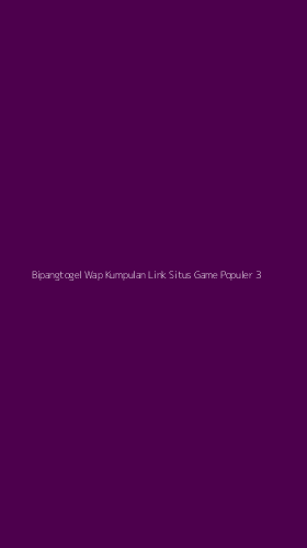 Tampilan Antarmuka Aplikasi Bipangtogel Wap Kumpulan Link Situs Game Populer - 3