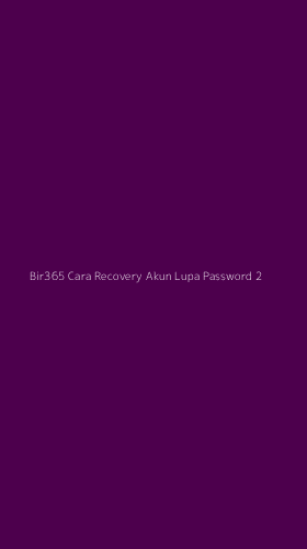 Tampilan Antarmuka Aplikasi Bir365 Cara Recovery Akun Lupa Password - 2