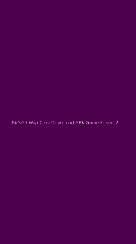 Tampilan Antarmuka Aplikasi Bir365 Wap Cara Download Apk Game Resmi - 2