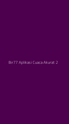 Tampilan Antarmuka Aplikasi Bir77 Aplikasi Cuaca Akurat - 2
