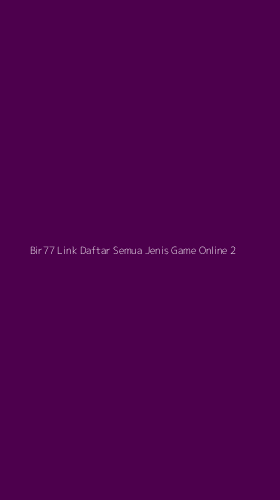 Tampilan Antarmuka Aplikasi Bir77 Link Daftar Semua Jenis Game Online - 2