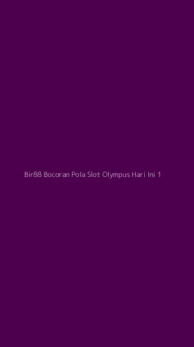 Tampilan Antarmuka Aplikasi Bir88 Bocoran Pola Slot Olympus Hari Ini - 1