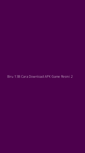 Tampilan Antarmuka Aplikasi Biru 138 Cara Download Apk Game Resmi - 2