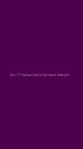 Tampilan Antarmuka Aplikasi Biru 777 Aplikasi Daftar Slot Resmi Android - 4