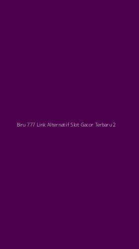 Tampilan Antarmuka Aplikasi Biru 777 Link Alternatif Slot Gacor Terbaru - 2