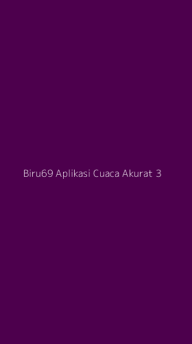 Tampilan Antarmuka Aplikasi Biru69 Aplikasi Cuaca Akurat - 3