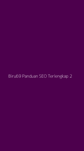 Tampilan Antarmuka Aplikasi Biru69 Panduan Seo Terlengkap - 2