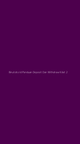 Tampilan Antarmuka Aplikasi Birutoto Id Panduan Deposit Dan Withdraw Kilat - 2