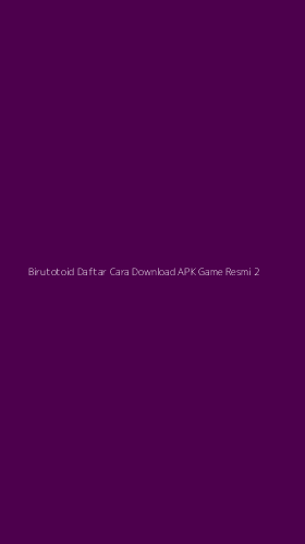 Tampilan Antarmuka Aplikasi Birutotoid Daftar Cara Download Apk Game Resmi - 2