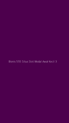 Tampilan Antarmuka Aplikasi Bisnis 555 Situs Slot Modal Awal Kecil - 3
