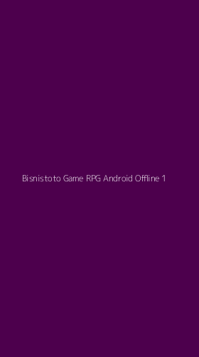 Tampilan Antarmuka Aplikasi Bisnistoto Game Rpg Android Offline - 1