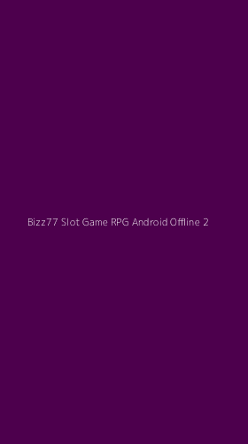 Tampilan Antarmuka Aplikasi Bizz77 Slot Game Rpg Android Offline - 2