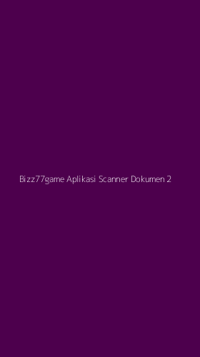 Tampilan Antarmuka Aplikasi Bizz77game Aplikasi Scanner Dokumen - 2