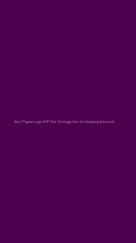Tampilan Antarmuka Aplikasi Bizz77game Login Rtp Slot Tertinggi Hari Ini Gampang Maxwin - 4