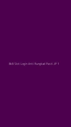 Tampilan Antarmuka Aplikasi Bk8 Slot Login Anti Rungkad Pasti Jp - 1