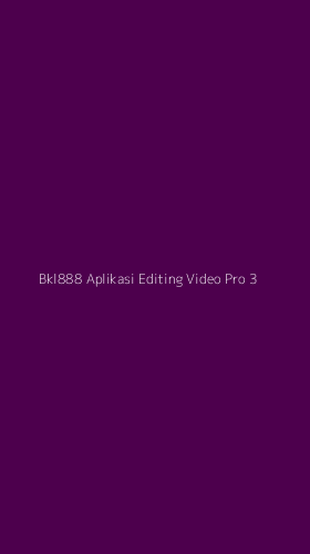 Tampilan Antarmuka Aplikasi Bkl888 Aplikasi Editing Video Pro - 3