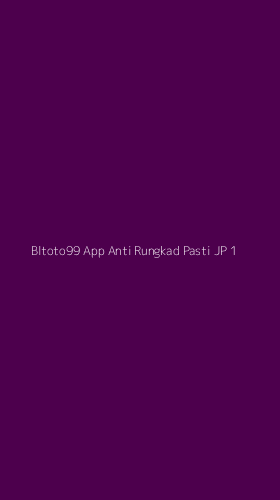 Tampilan Antarmuka Aplikasi Bltoto99 App Anti Rungkad Pasti Jp - 1