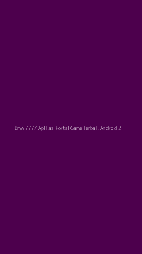 Tampilan Antarmuka Aplikasi Bmw 7777 Aplikasi Portal Game Terbaik Android - 2