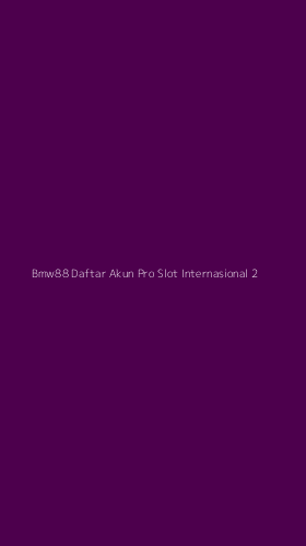 Tampilan Antarmuka Aplikasi Bmw88 Daftar Akun Pro Slot Internasional - 2