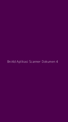 Tampilan Antarmuka Aplikasi Bni4d Aplikasi Scanner Dokumen - 4