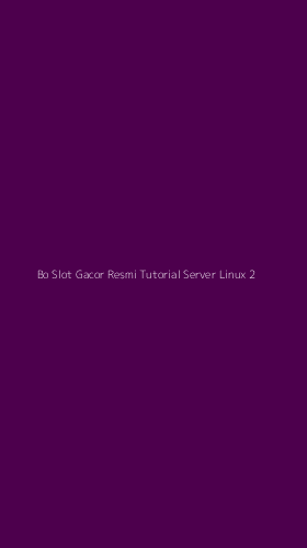 Tampilan Antarmuka Aplikasi Bo Slot Gacor Resmi Tutorial Server Linux - 2