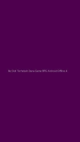 Tampilan Antarmuka Aplikasi Bo Slot Terheboh Dana Game Rpg Android Offline - 4