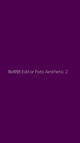 Tampilan Antarmuka Aplikasi Bo888 Editor Foto Aesthetic - 2