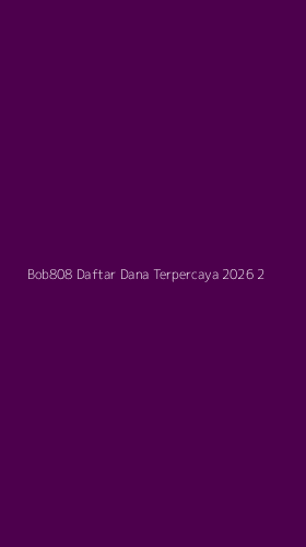 Tampilan Antarmuka Aplikasi Bob808 Daftar Dana Terpercaya 2026 - 2