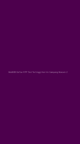 Tampilan Antarmuka Aplikasi Bob808 Daftar Rtp Slot Tertinggi Hari Ini Gampang Maxwin - 2