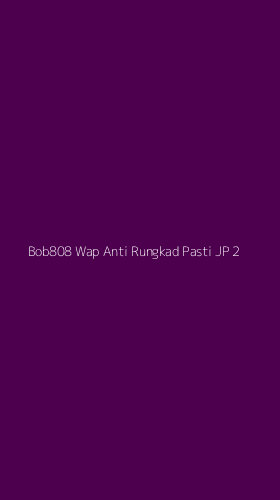 Tampilan Antarmuka Aplikasi Bob808 Wap Anti Rungkad Pasti Jp - 2