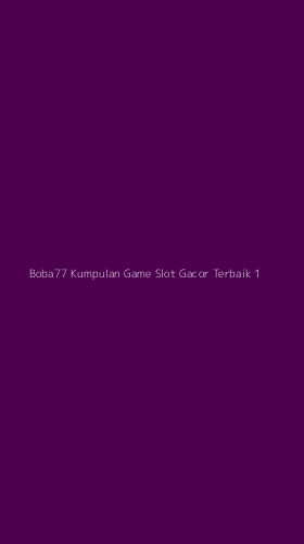 Tampilan Antarmuka Aplikasi Boba77 Kumpulan Game Slot Gacor Terbaik - 1
