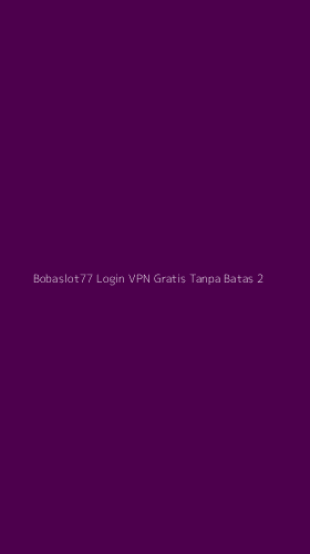 Tampilan Antarmuka Aplikasi Bobaslot77 Login Vpn Gratis Tanpa Batas - 2
