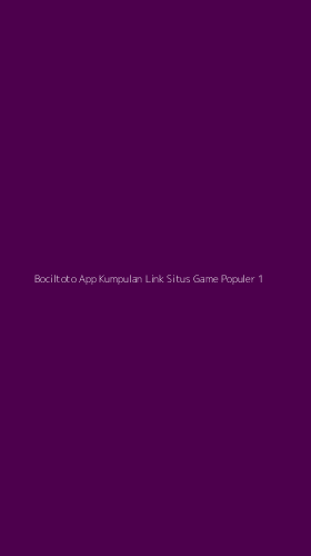 Tampilan Antarmuka Aplikasi Bociltoto App Kumpulan Link Situs Game Populer - 1
